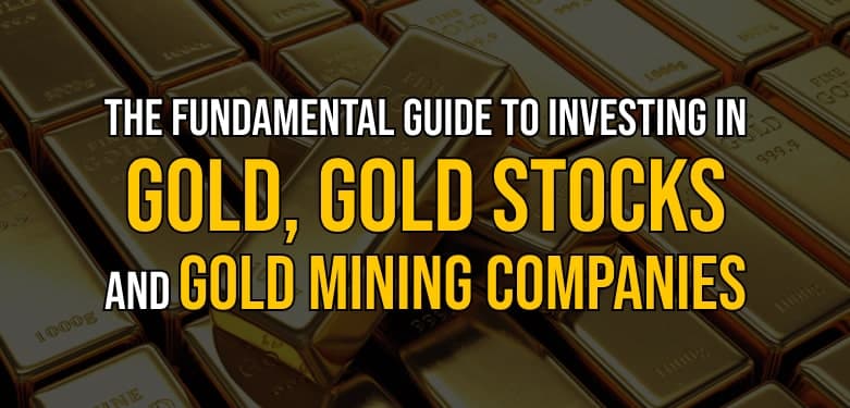 Fundamental guide to investing in gold, gold stocks, and gold mining companies